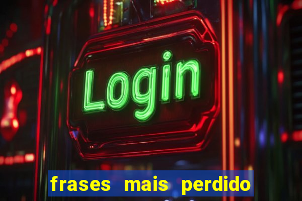 frases mais perdido que surdo em bingo